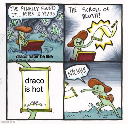 The Scroll Of Truth | draco hater be like; draco is hot | image tagged in memes,the scroll of truth,harry potter | made w/ Imgflip meme maker