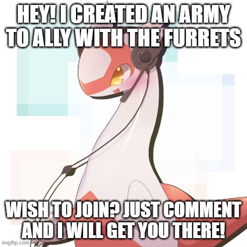 Oh, so you're approaching this army? (I will still be in the furret army) | HEY! I CREATED AN ARMY TO ALLY WITH THE FURRETS; WISH TO JOIN? JUST COMMENT AND I WILL GET YOU THERE! | made w/ Imgflip meme maker