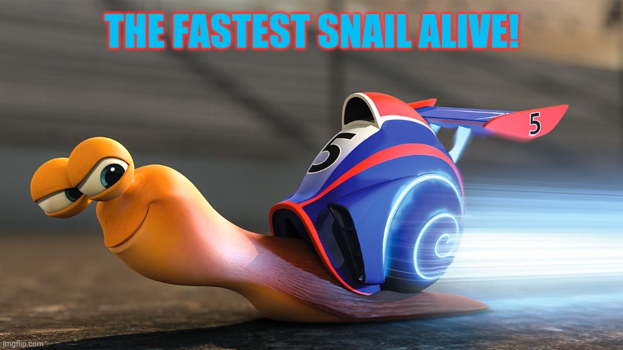 THE FASTEST SNAIL ALIVE! | made w/ Imgflip meme maker