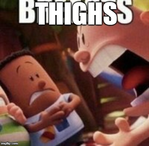 THIGHS | made w/ Imgflip meme maker