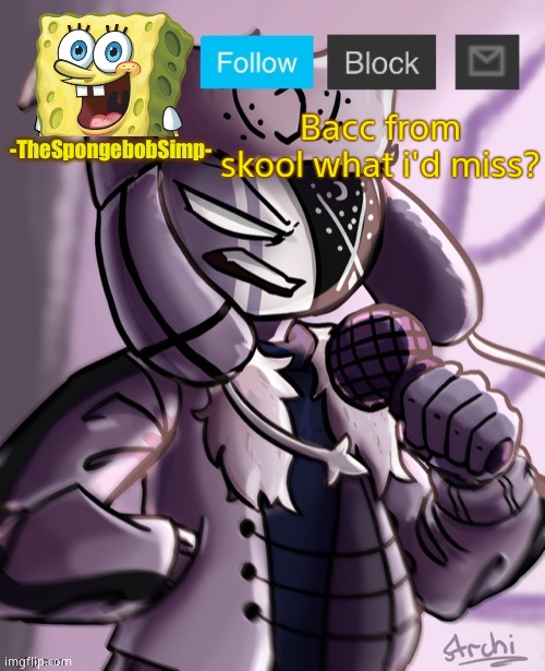 Spongebobsimp temp | Bacc from skool what i'd miss? | image tagged in spongebobsimp temp | made w/ Imgflip meme maker