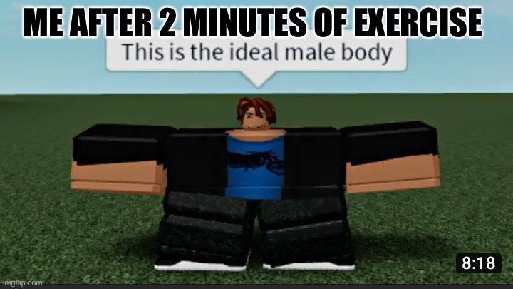 Roblox fat bacon | ME AFTER 2 MINUTES OF EXERCISE | image tagged in roblox fat bacon | made w/ Imgflip meme maker