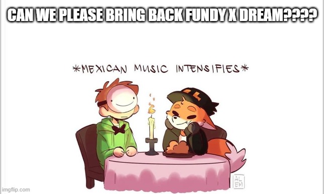Please guys, I think it's underrated   :)   x   =^..^= | CAN WE PLEASE BRING BACK FUNDY X DREAM???? | image tagged in fox,dream,minecraft,dream smp,shipping,fanart | made w/ Imgflip meme maker