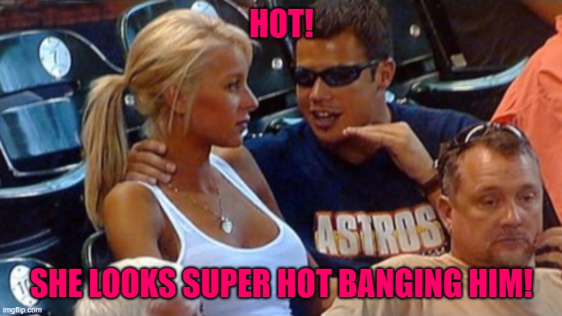 Bro explaining | HOT! SHE LOOKS SUPER HOT BANGING HIM! | image tagged in bro explaining | made w/ Imgflip meme maker