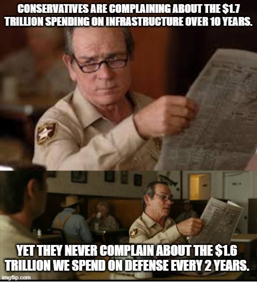 Tommy Explains | CONSERVATIVES ARE COMPLAINING ABOUT THE $1.7 TRILLION SPENDING ON INFRASTRUCTURE OVER 10 YEARS. YET THEY NEVER COMPLAIN ABOUT THE $1.6 TRILLION WE SPEND ON DEFENSE EVERY 2 YEARS. | image tagged in tommy explains | made w/ Imgflip meme maker