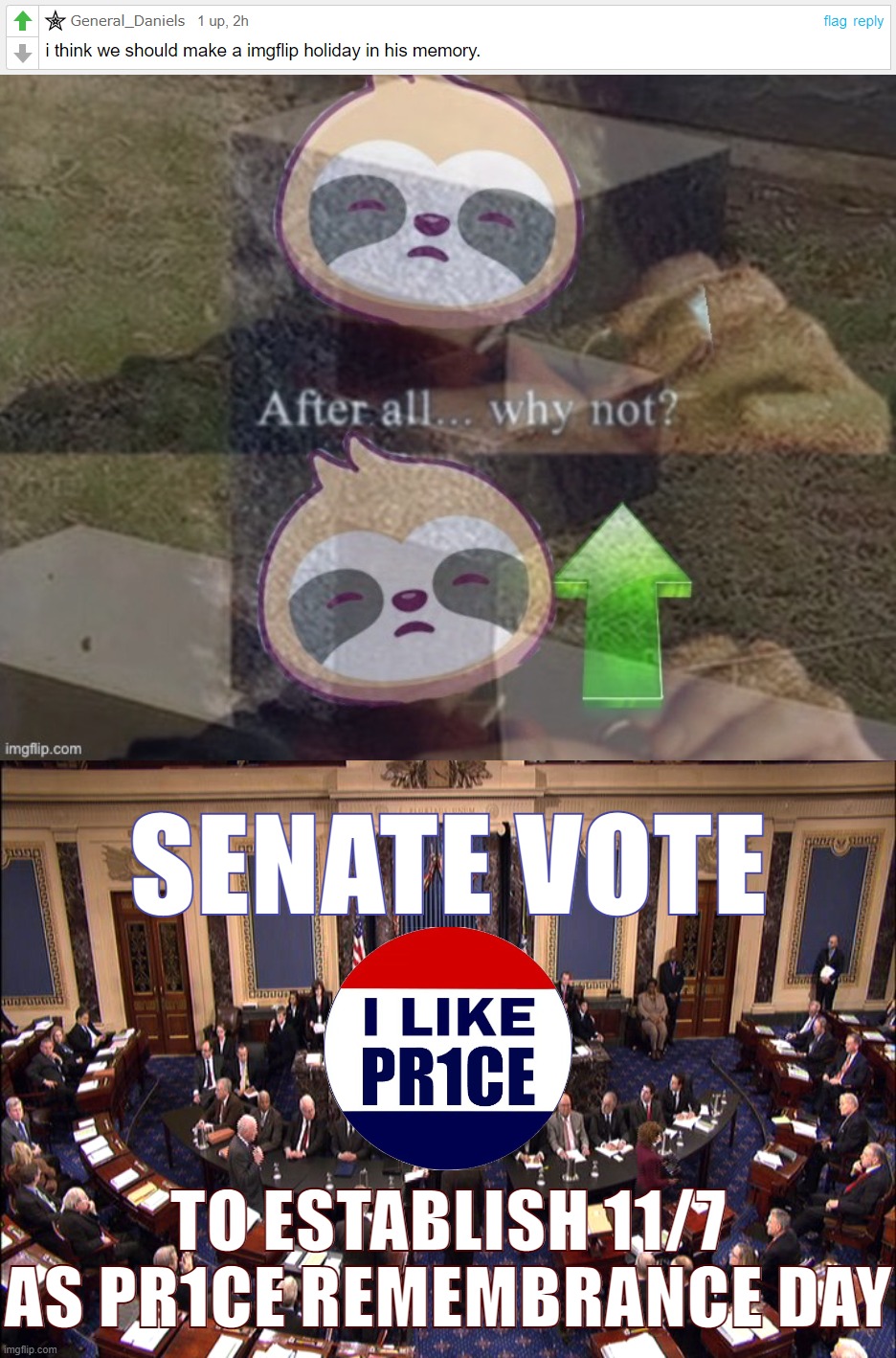 Per General_Daniels' suggestion, -senator_sloth- proposes S.B. 117 to establish 11/7 in perpetuity as PR1CE REMEMBRANCE DAY. | SENATE VOTE; TO ESTABLISH 11/7 AS PR1CE REMEMBRANCE DAY | image tagged in general_daniels imgflip holiday,sloth after all why not upvote f gravestone,senate floor,i,like,pr1ce | made w/ Imgflip meme maker