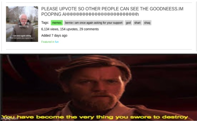 IM SORRY I WAS IN A DARK PLACE. | image tagged in you have become the very thing you swore to destroy,funny memes,fun,upvote begging | made w/ Imgflip meme maker