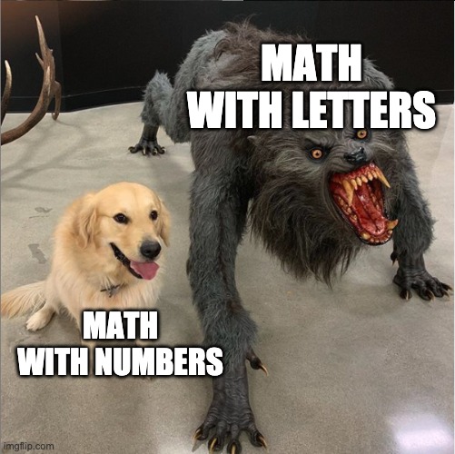 Math | MATH WITH LETTERS; MATH WITH NUMBERS | image tagged in dog vs werewolf | made w/ Imgflip meme maker