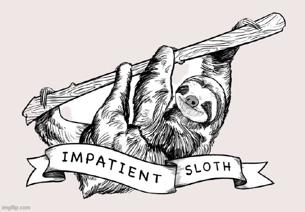 v rare self-cringe | image tagged in impatient sloth transparent | made w/ Imgflip meme maker