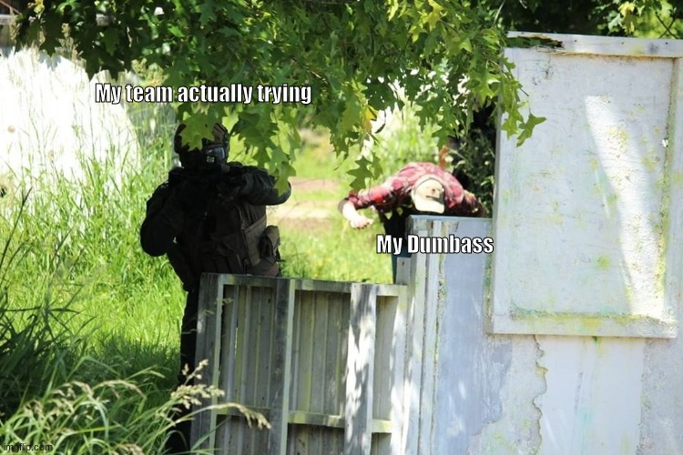 Falling Airsofter | My team actually trying; My Dumbass | image tagged in airsoft,gaming | made w/ Imgflip meme maker