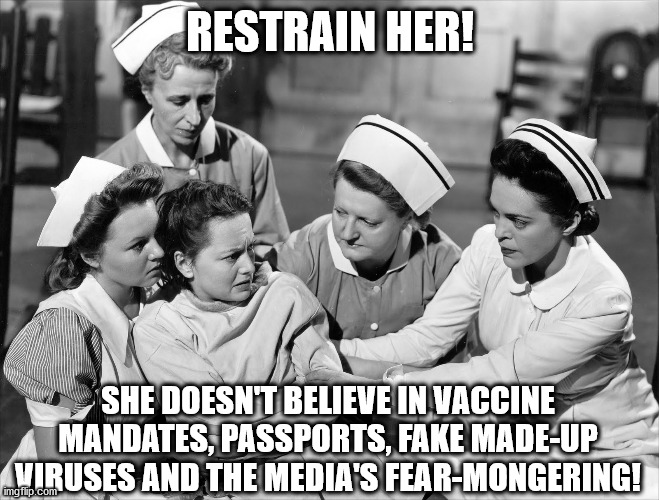 She refused the Kool Aid | RESTRAIN HER! SHE DOESN'T BELIEVE IN VACCINE MANDATES, PASSPORTS, FAKE MADE-UP VIRUSES AND THE MEDIA'S FEAR-MONGERING! | image tagged in covid,vaccines,vaccine,biden | made w/ Imgflip meme maker