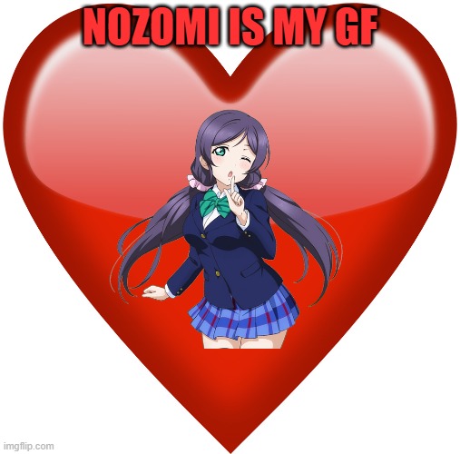 In a relationship with Nozomi | NOZOMI IS MY GF | image tagged in waifu,love live | made w/ Imgflip meme maker