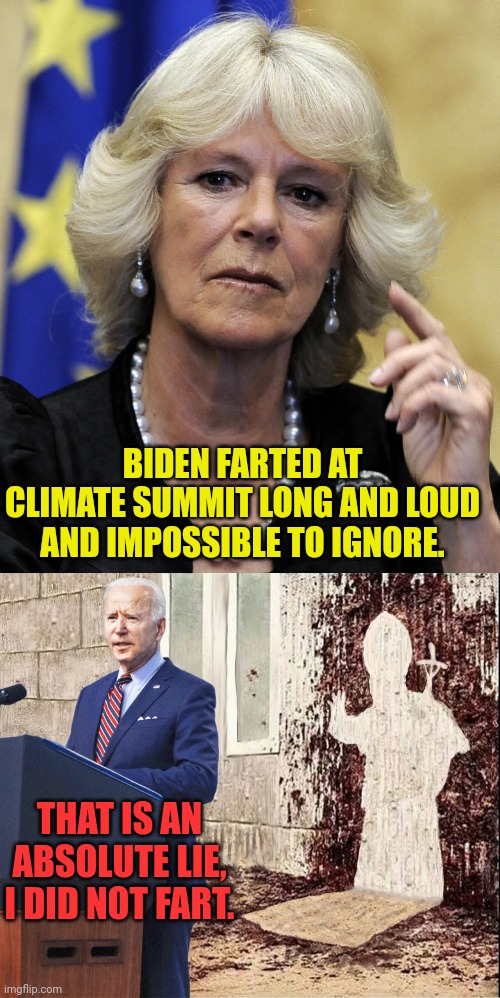 Duchess of Cornwall on bidens visit | BIDEN FARTED AT CLIMATE SUMMIT LONG AND LOUD AND IMPOSSIBLE TO IGNORE. THAT IS AN ABSOLUTE LIE, I DID NOT FART. | image tagged in joe biden,farts,diarrhea | made w/ Imgflip meme maker