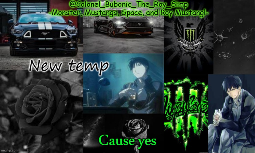 Monster, Mustangs, Space, and Roy Mustang oh my! | New temp; Cause yes | image tagged in monster mustangs space and roy mustang oh my | made w/ Imgflip meme maker