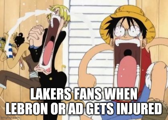 What happen to Lakers right now | LAKERS FANS WHEN LEBRON OR AD GETS INJURED | image tagged in one piece | made w/ Imgflip meme maker