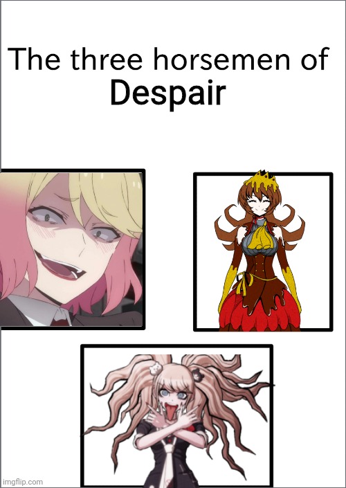 The three horseman of Despair, Junko Enoshima, Sue Milly and Catherine Ward~ | Despair | image tagged in the three horsemen of | made w/ Imgflip meme maker
