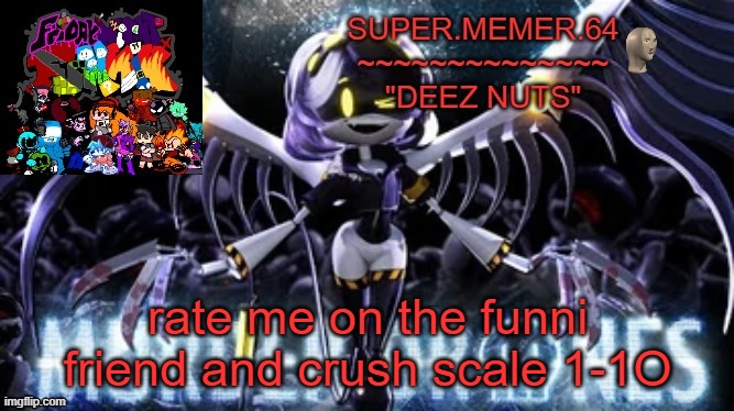 Super.memer.64 | rate me on the funni friend and crush scale 1-1O | image tagged in super memer 64 | made w/ Imgflip meme maker