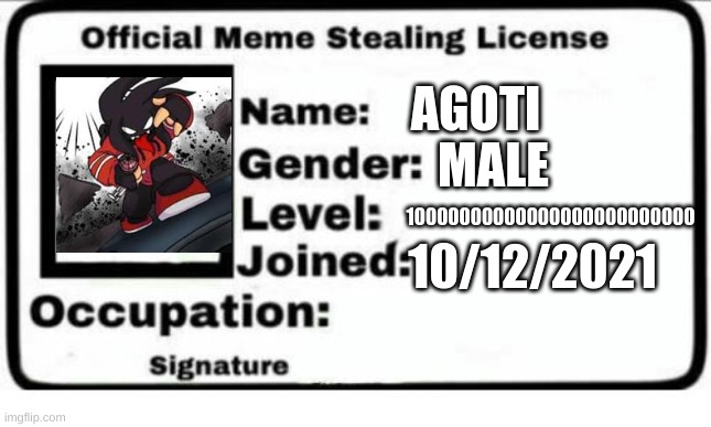 Official Meme Stealing License |  AGOTI; MALE; 10000000000000000000000000; 10/12/2021 | image tagged in official meme stealing license | made w/ Imgflip meme maker
