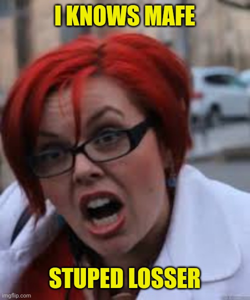 SJW Triggered | I KNOWS MAFE STUPED LOSSER | image tagged in sjw triggered | made w/ Imgflip meme maker