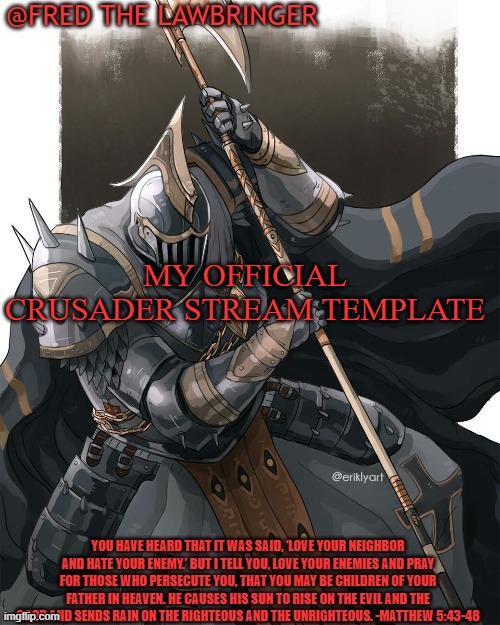 My template | MY OFFICIAL CRUSADER STREAM TEMPLATE | image tagged in fred's crusader template | made w/ Imgflip meme maker