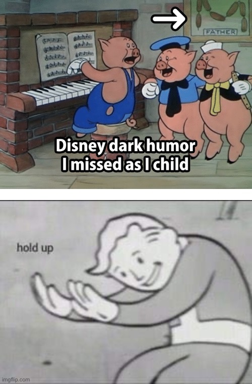 Hold up | image tagged in fallout hold up,memes,funny,lmao,dark humor,disney | made w/ Imgflip meme maker