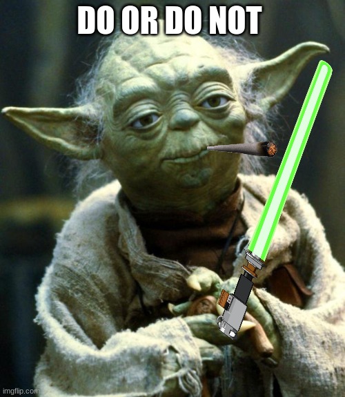 funny star wars | DO OR DO NOT | image tagged in memes,star wars yoda | made w/ Imgflip meme maker