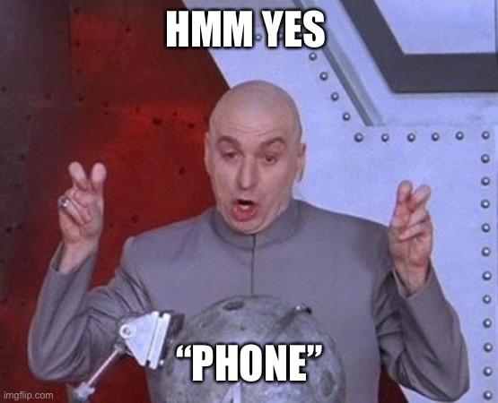 Dr Evil Laser Meme | HMM YES “PHONE” | image tagged in memes,dr evil laser | made w/ Imgflip meme maker