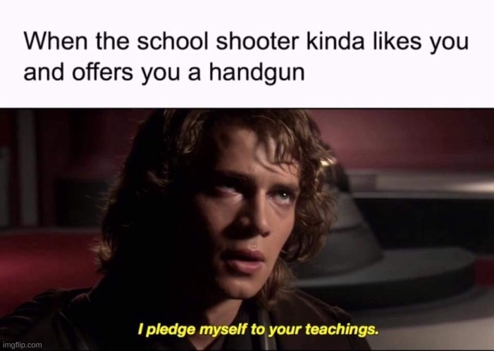 image tagged in dark humor,school shooting | made w/ Imgflip meme maker