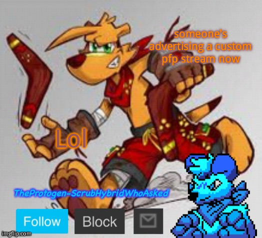 TheProtogen-ScrubHybridWhoAsked Announcement templae | someone's advertising a custom pfp stream now; Lol | image tagged in theprotogen-scrubhybridwhoasked announcement templae | made w/ Imgflip meme maker