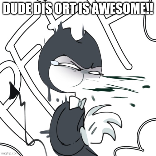 DUDE DIS ORT IS AWESOME!! | made w/ Imgflip meme maker
