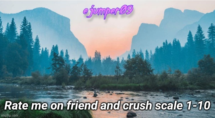 -.ejumper09.- Template | Rate me on friend and crush scale 1-10 | image tagged in - ejumper09 - template | made w/ Imgflip meme maker