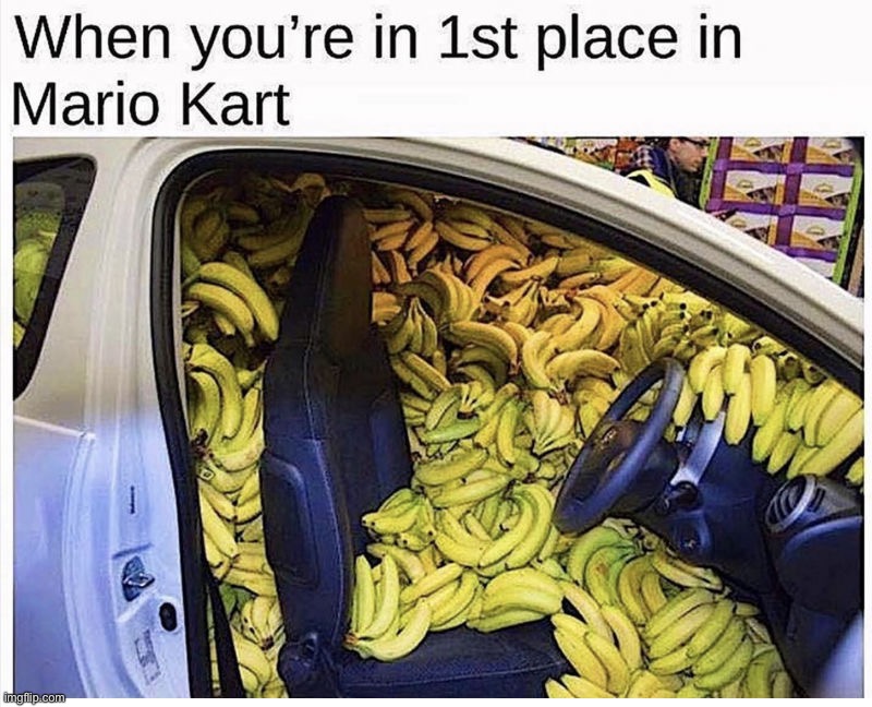 Lmao yes | image tagged in memes,funny,mario cart,banana,lol,oop | made w/ Imgflip meme maker