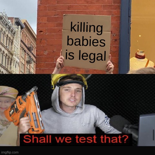 lazarbeam | killing babies is legal | image tagged in lazarbeam | made w/ Imgflip meme maker