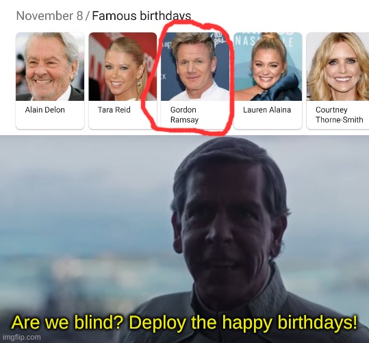 . | Are we blind? Deploy the happy birthdays! | made w/ Imgflip meme maker