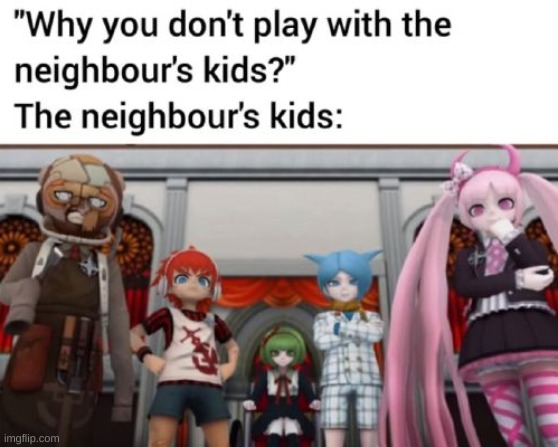 Im guessing this counts as anime bc the kids are the Warriors Of Hope and Danganronpa is anime- | made w/ Imgflip meme maker