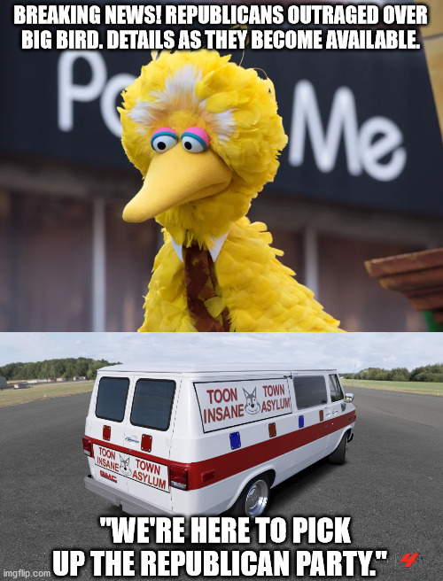 Big Bird gets the vax. Republicans foam at mouth. (3rd time's the charm) | BREAKING NEWS! REPUBLICANS OUTRAGED OVER BIG BIRD. DETAILS AS THEY BECOME AVAILABLE. "WE'RE HERE TO PICK UP THE REPUBLICAN PARTY." | made w/ Imgflip meme maker