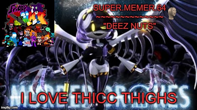 Super.memer.64 | I LOVE THICC THIGHS | image tagged in super memer 64 | made w/ Imgflip meme maker