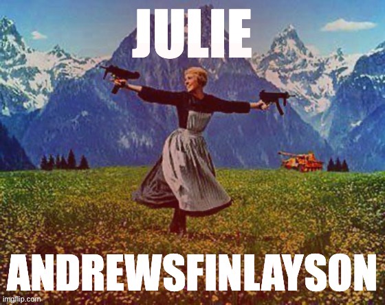 JulieAndrewsFinlayson | image tagged in julieandrewsfinlayson | made w/ Imgflip meme maker