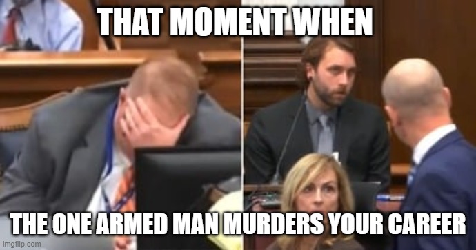 Kenosha kid rendered Innocet | THAT MOMENT WHEN; THE ONE ARMED MAN MURDERS YOUR CAREER | image tagged in politics | made w/ Imgflip meme maker