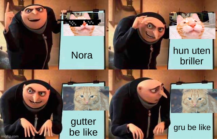 Gru's Plan Meme | Nora; hun uten briller; gutter be like; gru be like | image tagged in memes,gru's plan | made w/ Imgflip meme maker