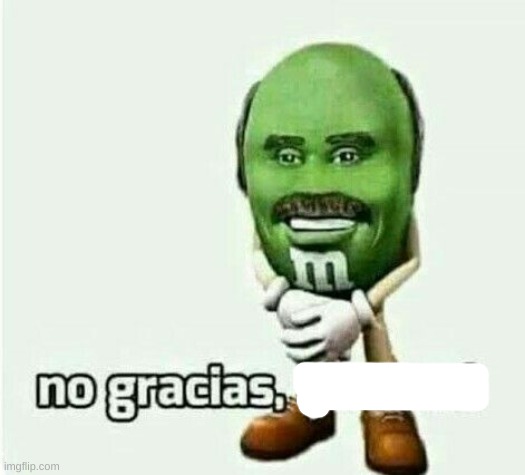 No gracias, ya comi | image tagged in no gracias ya comi | made w/ Imgflip meme maker