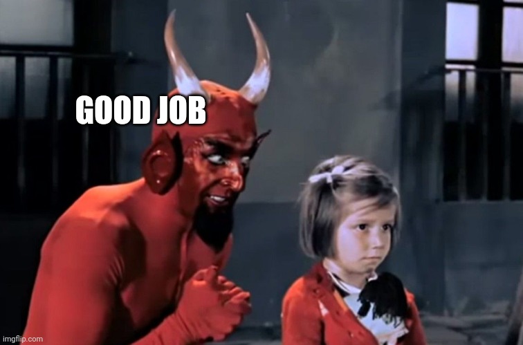 Diabo vai lá | GOOD JOB | image tagged in diabo vai l | made w/ Imgflip meme maker
