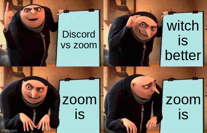 Gru's Plan | Discord vs zoom; witch is better; zoom is; zoom is | image tagged in memes,gru's plan | made w/ Imgflip meme maker