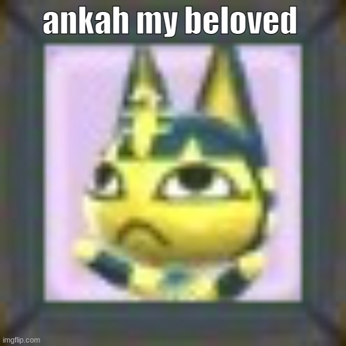 ankah my beloved | made w/ Imgflip meme maker