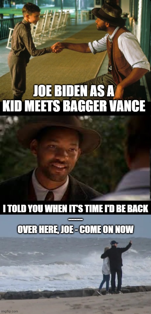 Joe Biden and Bagger Vance | JOE BIDEN AS A KID MEETS BAGGER VANCE; I TOLD YOU WHEN IT'S TIME I'D BE BACK
-----
OVER HERE, JOE - COME ON NOW | image tagged in joe biden,bagger vance,time's up | made w/ Imgflip meme maker