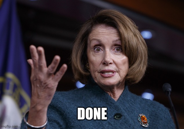 Good old Nancy Pelosi | DONE | image tagged in good old nancy pelosi | made w/ Imgflip meme maker