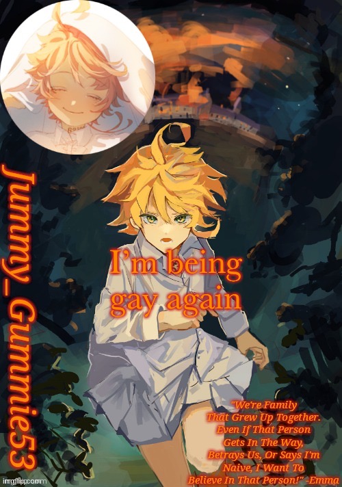 Jummy's Emma temp | I’m being gay again | image tagged in jummy's emma temp | made w/ Imgflip meme maker