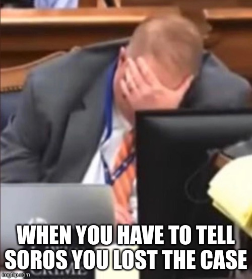When the witness ruins your case | WHEN YOU HAVE TO TELL SOROS YOU LOST THE CASE | image tagged in kyle for the win | made w/ Imgflip meme maker