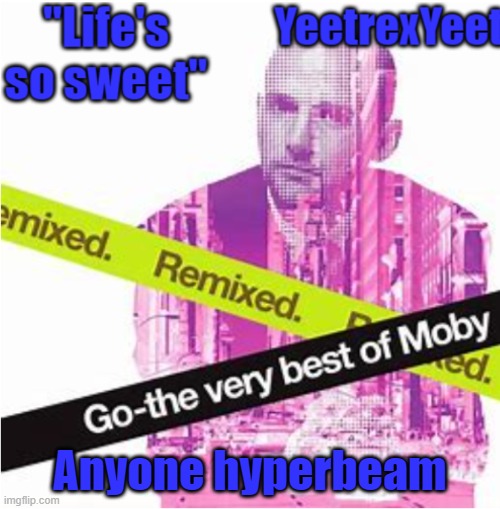 Moby 3.0 | Anyone hyperbeam | image tagged in moby 3 0 | made w/ Imgflip meme maker