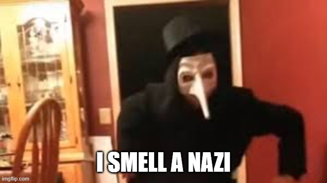 I Smell Pennies! | I SMELL A NAZI | image tagged in i smell pennies | made w/ Imgflip meme maker